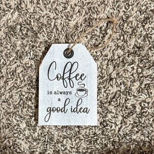 Rustic White 'Coffee is Always a Good Idea' Tag - Home Kitchen Decor